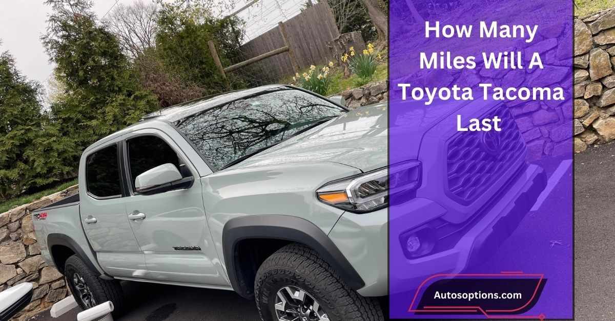 How Many Miles Will A Toyota Tacoma Last​