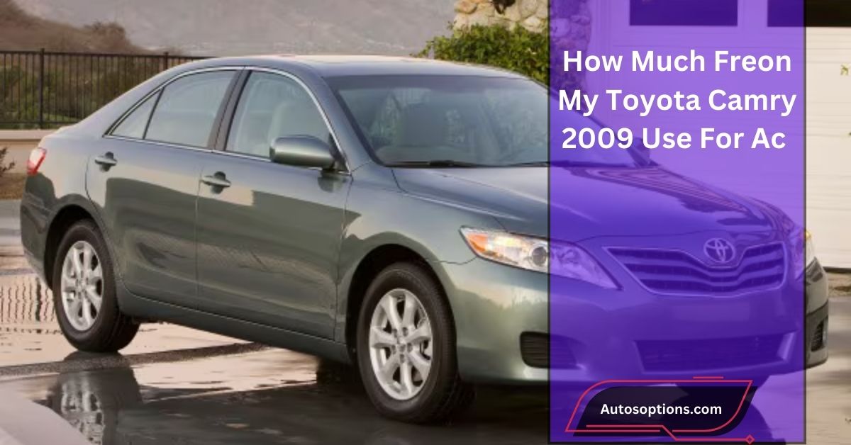 How Much Freon My Toyota Camry 2009 Use For Ac​