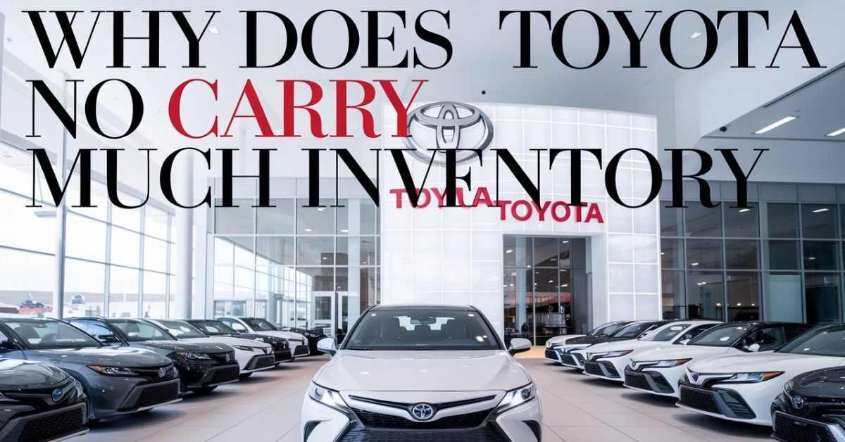 Why Does Toyota No Carry Much Inventory