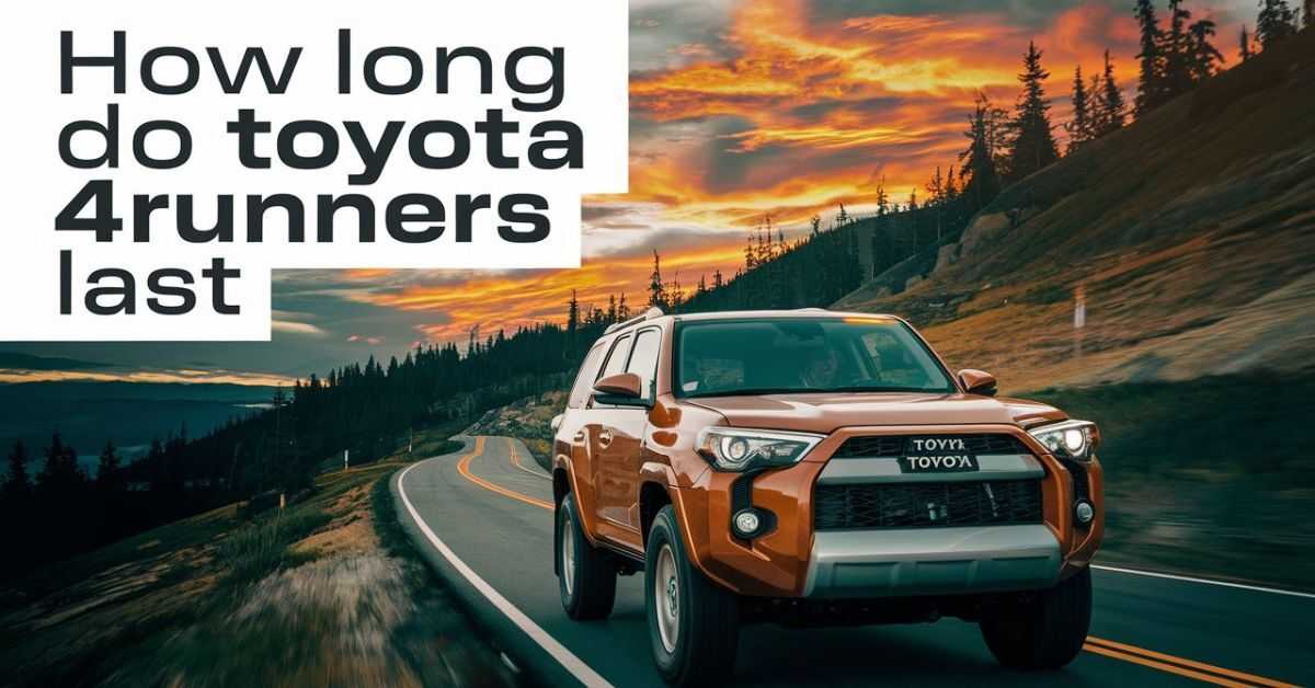 How Long Do Toyota 4runners Last​