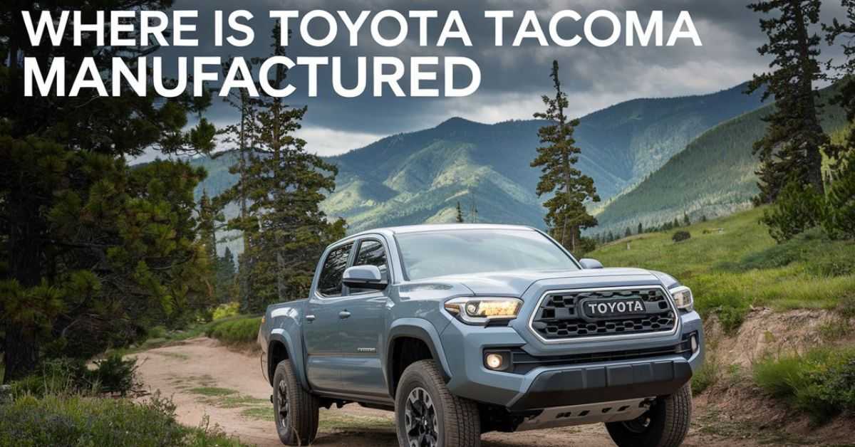 Where Is Toyota Tacoma Manufactured​